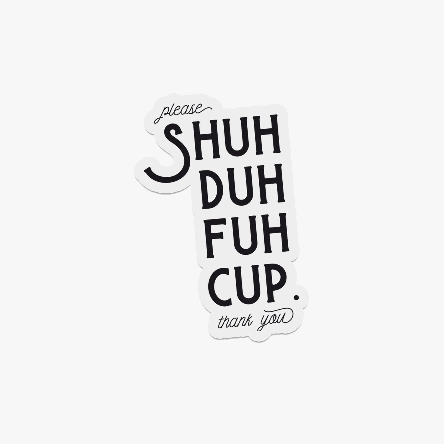 Sticker "Shuhduhfuhcup"
