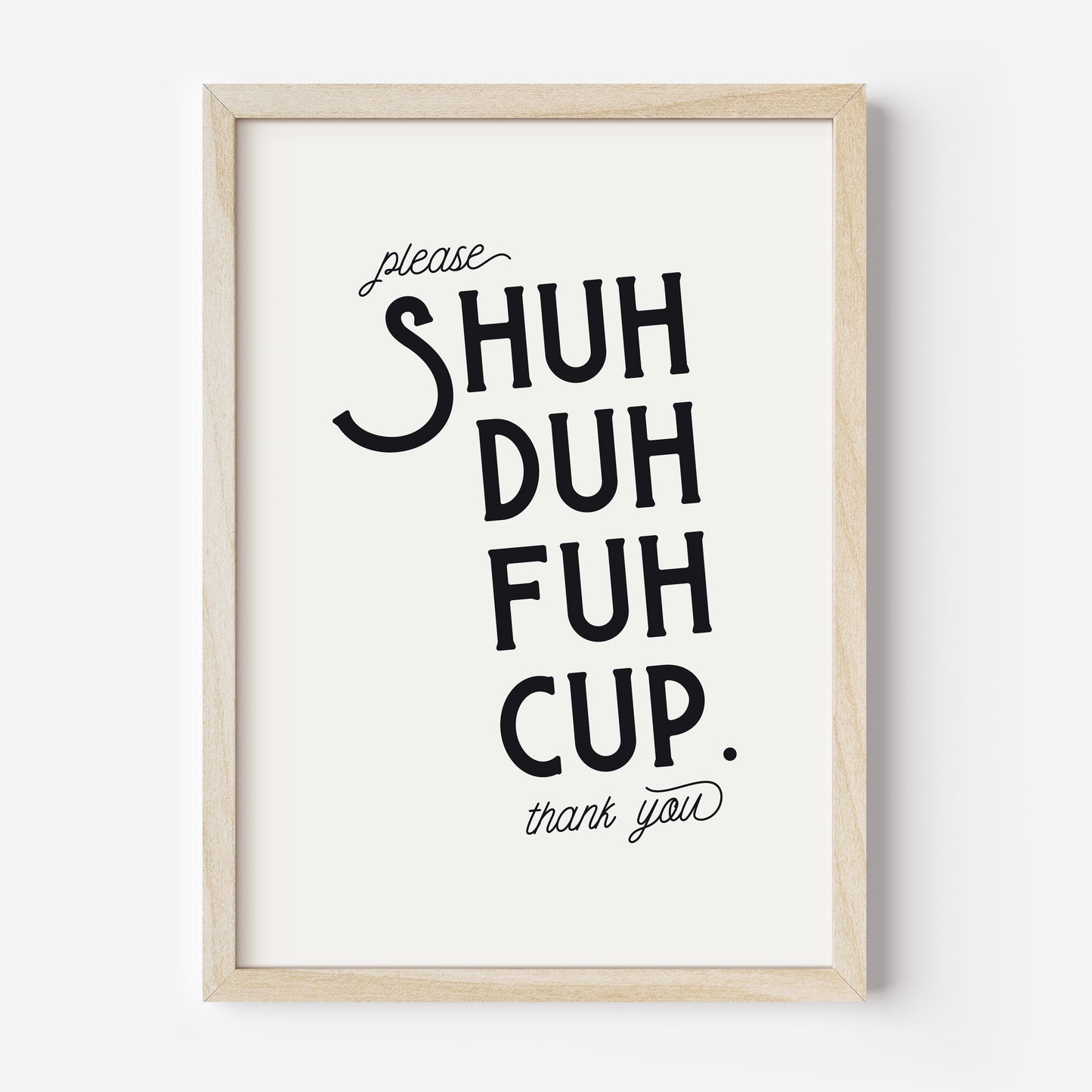 Fine Art Print "Shuhduhfuhcup"